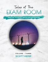Tales of the Exam Room Volume 3: Medical Stories While Incarcerated B08NYTJLN8 Book Cover