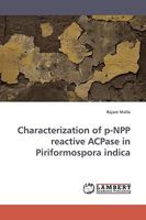 Characterization of p-NPP reactive ACPase in Piriformospora indica 3838308409 Book Cover