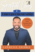 21 Spiritual Laws of Entrepreneurship: Turning Your Passion into Provision B0FDS56VS4 Book Cover