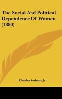 The Social And Political Dependence Of Women... 1017510334 Book Cover