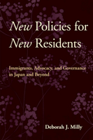 New Policies for New Residents: Immigrants, Advocacy, and Governance in Japan and Beyond 0801452228 Book Cover