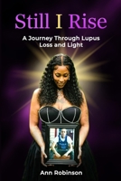 Still I Rise: A Journey Through Lupus Loss and Light B0FP9M6X74 Book Cover