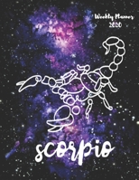 Scorpio: Weekly Planner 2020 January through December Gift for your favorite Scorpio Calendar Agenda Scheduler and Organizer Zodiac Sign Constellation Horoscope Edition 1672760380 Book Cover