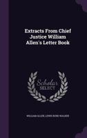 Extracts From Chief Justice William Allen's Letter Book 0548323313 Book Cover
