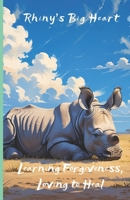 Learning Forgiveness, Loving to Heal (Rhiny's Big Heart) B0FPCFW289 Book Cover