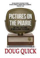 Pictures on the Prairie: The First Ten Years of Mid-Illinois Television 1945810130 Book Cover
