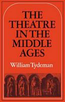 The Theatre in the Middle Ages: Western European Stage Conditions, c.800–1576 0521293049 Book Cover