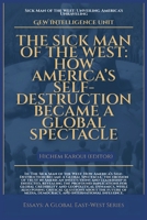 The Sick Man Of The West: How America’s Self-Destruction Became A Global Spectacle (Essays, Reports and Analyses) 1787952940 Book Cover