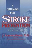 A Crusade for Stroke Prevention: A Program for Immediate, Aggressive Utilization of New Knowledge and Technology That Could Reduce Strokes by 90 Percent 1879852632 Book Cover