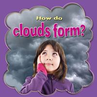How Do Clouds Form? (All About Clouds) 0778744809 Book Cover