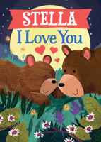 Stella I Love You: A Personalized Bedtime Book for Babies and Toddlers 1464262713 Book Cover