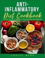Anti-Inflammatory Diet Cookbook: Recipes to Heal the Immune System And Reduce Inflammation B096TN96BX Book Cover