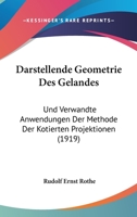 Darstellende Geometrie Des Gelandes: Und Verwandte Anwendungen Der Methode Der Kotierten Projektionen (1919) 1141632322 Book Cover