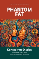 Phantom Fat: Why You Still Feel Obese After Losing the Weight (The Psychology of Weight Loss Series) 1991529082 Book Cover