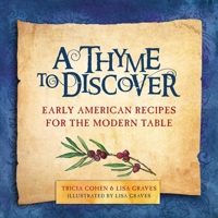 A Thyme to Discover: Early American Recipes for the Modern Table 1510721797 Book Cover