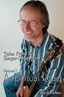 Tales from a Singer-Songwriter Volume 1: A Spiritual Road 0578031027 Book Cover