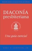 The Presbyterian Deacon, Spanish Edition: An Essential Guide 0664262996 Book Cover
