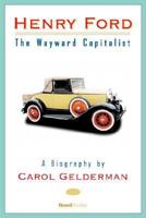 Henry Ford: The Wayward Capitalist 0312029284 Book Cover