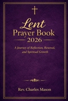 Lent Prayer Book 2026: A Journey of Reflection, Renewal, and Spiritual Growth B0GKX6PQSB Book Cover
