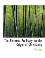 The Pleroma: an Essay on the Origin of Christianity 1602063605 Book Cover