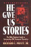 He Gave Us Stories: The Bible Student's Guide to Interpreting Old Testament Narratives 087552379X Book Cover