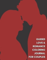 Guided Love & Romance Coloring Journal for Couples: Document Your Love Story, Thoughts, Feelings & Memories B09SNWBS6N Book Cover