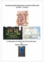 The Remarkable Humanism of Aelred of Rievaulx A Celebration of Aelred's Life, Work and Legacy 098582820X Book Cover