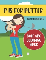 P is for Putter: Golf ABC Coloring Book for Kids Ages 1-5 B0892HXY71 Book Cover