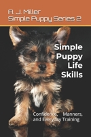 Simple Puppy Life Skills: Confidence, Manners, and Everyday Training (Simple Puppy Series) B0GGZXYW8H Book Cover