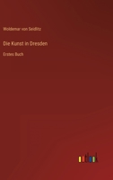 Die Kunst in Dresden: Erstes Buch 3563972583 Book Cover
