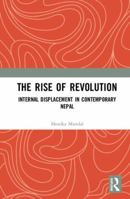 The Rise of Revolution: Internal Displacement in Contemporary Nepal 1138484776 Book Cover
