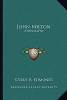 John Milton: A Biography, Especially Designed to Exhibit the Ecclesiastical Principles of That Illustrious Man 1163094242 Book Cover