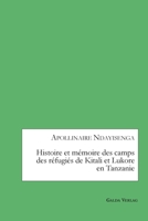 Histoire et mémoire des camps des réfugiés de Kitali et Lukore en Tanzanie 3962031774 Book Cover