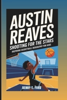 AUSTIN REAVES: Shooting For The Stars: Inspiring Basketball Biography for Kids B0DWN133YG Book Cover