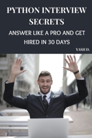 Python Interview Secrets: Answer Like a Pro and Get Hired in 30 Days B0DP23SRXC Book Cover