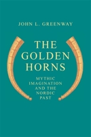 The Golden Horns: Mythic Imagination and the Nordic Past 0820332577 Book Cover