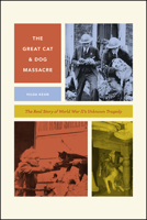 The Great Cat and Dog Massacre: The Real Story of World War Two's Unknown Tragedy 022631832X Book Cover