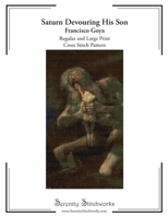 Saturn Devouring His Son Cross Stitch Pattern - Francisco Goya: Regular and Large Print Chart Pattern B0DZXQ73H5 Book Cover