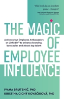 The Magic of Employee Influence: Activate your employee ambassadors on LinkedIn™ to enhance branding, boost sales and attract top talent 1781338183 Book Cover