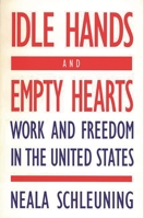 Idle Hands and Empty Hearts: Work and Freedom in the United States 0897892216 Book Cover