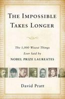 The Impossible Takes Longer: The 1000 Wisest Things Ever Said by Nobel Prize Laureates 0802716377 Book Cover