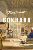 Travels into Bokhara: A Voyage up the Indus to Lahore and a Journey to Cabool, Tartary & Persia 1549846914 Book Cover