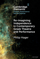 Re-imagining Independence in Contemporary Greek Theatre and Performance 100946230X Book Cover