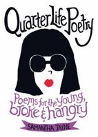Quarter Life Poetry: Poems for the Young, Broke and Hangry 1455565288 Book Cover