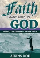 Faith, Man's Grip on God 0646947907 Book Cover