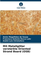 Mit Metallgitter verstärkte Oriented Strand Board (OSB) (German Edition) 6209543138 Book Cover