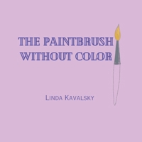 The Paintbrush Without Color B09SFPG1Y4 Book Cover