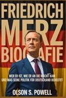Friedrich Merz Biografie: Wer er ist, wie er an die Macht kam und was seine Politik für Deutschland bedeutet (German Edition) B0GB8KNB7F Book Cover