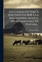 Education De Vers À Soie Faite En 1838 À La Magnanerie-modèle Départementale De Poitiers... 1278245952 Book Cover