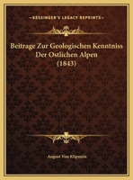 Beitrage Zur Geologischen Kenntniss Der Ostlichen Alpen (1843) 1168116988 Book Cover